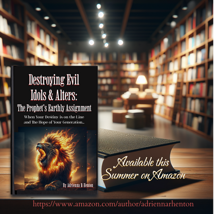 Destroying Evil Idols & Altars: The Prophet's Earthly Assignment | Adrienna R Henton